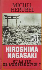 Hiroshima-Nagasaki ou la Fin de l Empire divin ?