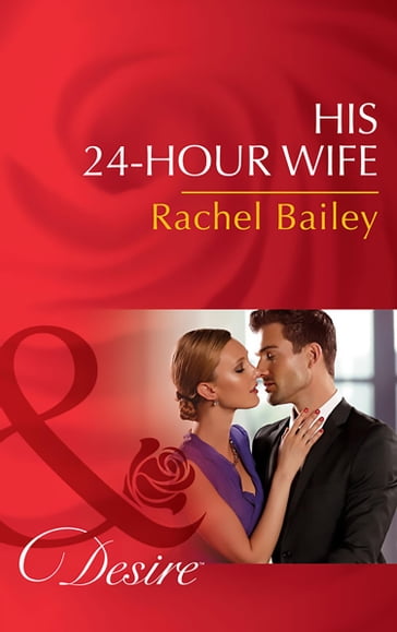 His 24-Hour Wife (Mills & Boon Desire) (The Hawke Brothers, Book 3) - Rachel Bailey