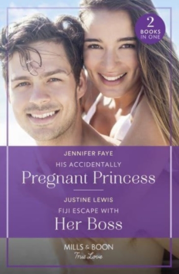 His Accidentally Pregnant Princess / Fiji Escape With Her Boss - Jennifer Faye - Justine Lewis