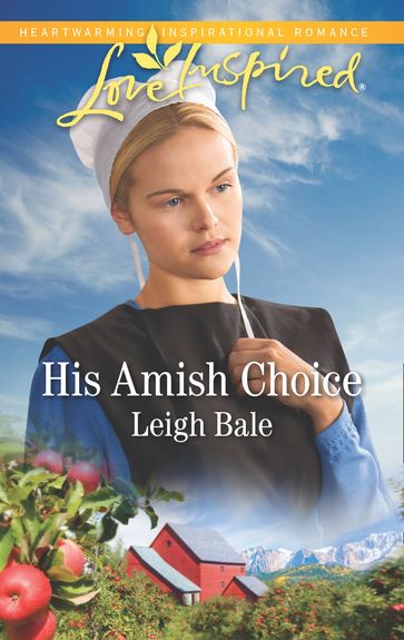 His Amish Choice (Colorado Amish Courtships, Book 2) (Mills & Boon Love Inspired) - Leigh Bale
