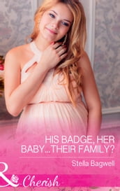 His Badge, Her Baby...Their Family? (Mills & Boon Cherish) (Men of the West, Book 35)