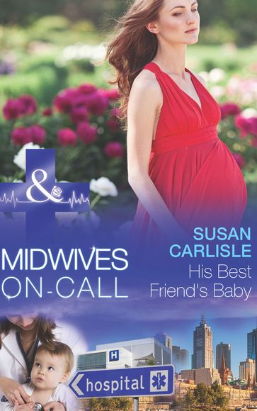 His Best Friend's Baby (Midwives On-Call, Book 6) (Mills & Boon Medical) - Susan Carlisle