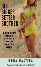 His Bigger Better Brother: A Big City Bride Finds A Much Better Ride