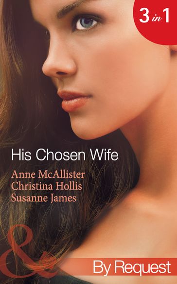 His Chosen Wife: Antonides' Forbidden Wife / The Ruthless Italian's Inexperienced Wife / The Millionaire's Chosen Bride (Mills & Boon By Request) - Anne McAllister - Christina Hollis - Susanne James