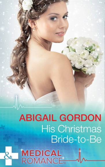 His Christmas Bride-To-Be (Mills & Boon Medical) - Abigail Gordon
