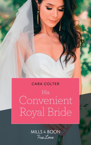 His Convenient Royal Bride (Mills & Boon True Love) (Cinderellas in the Palace) - Cara Colter