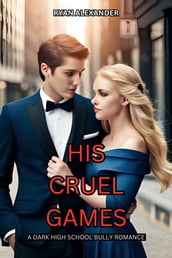 His Cruel Games: A Dark High School Bully Romance