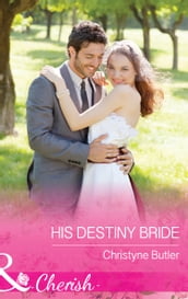 His Destiny Bride (Mills & Boon Cherish) (Welcome to Destiny, Book 7)