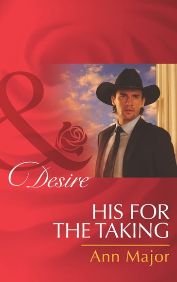 His For The Taking (Rich, Rugged Ranchers, Book 6) (Mills & Boon Desire) - Ann Major