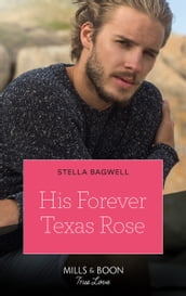 His Forever Texas Rose (Men of the West, Book 46) (Mills & Boon True Love)
