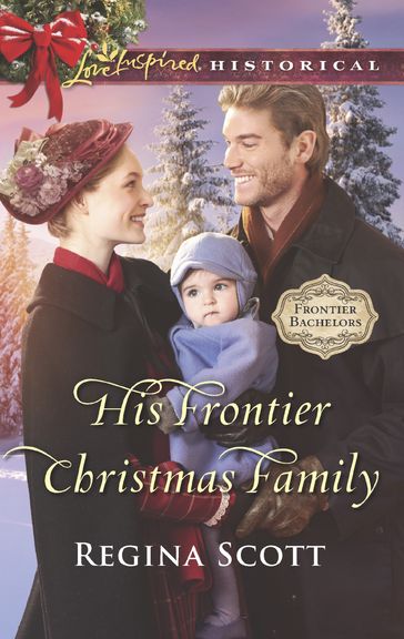 His Frontier Christmas Family (Frontier Bachelors, Book 7) (Mills & Boon Love Inspired Historical) - Regina Scott