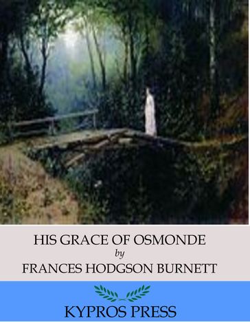 His Grace of Osmonde - Frances Hodgson Burnett