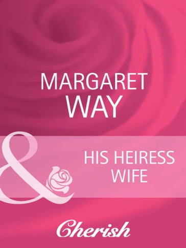 His Heiress Wife (Mills & Boon Cherish) (The Australians, Book 18) - Margaret Way