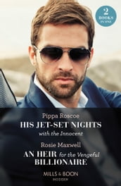 His Jet-Set Nights With The Innocent / An Heir For The Vengeful Billionaire 2 Books in 1 (Mills & Boon Modern)