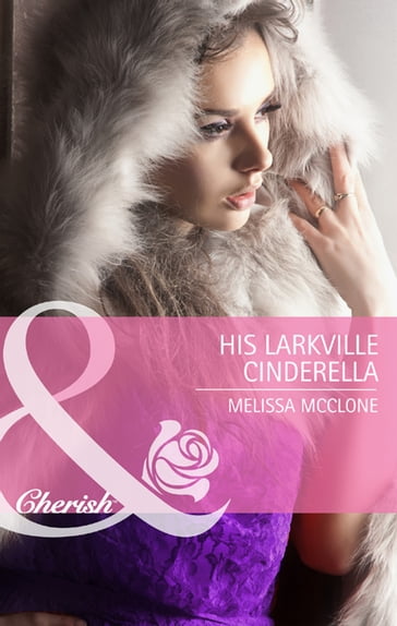 His Larkville Cinderella (Mills & Boon Cherish) (The Larkville Legacy, Book 5) - Melissa McClone
