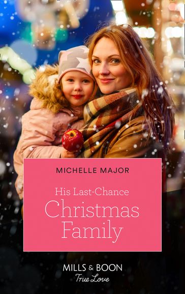 His Last-Chance Christmas Family (Welcome to Starlight, Book 3) (Mills & Boon True Love) - Michelle Major