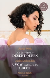 His Last-Minute Desert Queen / A Vow To Redeem The Greek: His Last-Minute Desert Queen / A Vow to Redeem the Greek (Mills & Boon Modern)