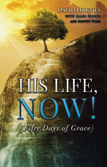 His Life, Now!: Fifty Days of Grace - A Devotional - David Hughes