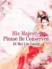 His Majesty, Please Be Conserved