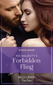 His Majesty s Forbidden Fling (Scandal at the Palace, Book 1) (Mills & Boon True Love)