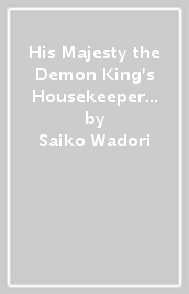 His Majesty the Demon King s Housekeeper Vol. 5
