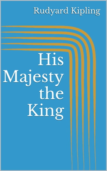 His Majesty the King - Kipling Rudyard