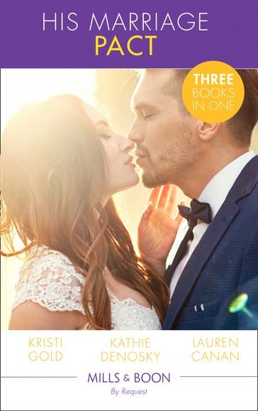 His Marriage Pact: The Rancher's Marriage Pact / The Rancher's One-Week Wife / Terms of a Texas Marriage (Mills & Boon By Request) - Kathie DeNosky - Kristi Gold - Lauren Canan