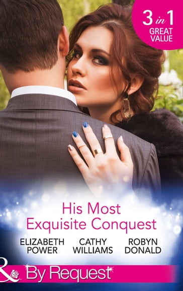 His Most Exquisite Conquest: A Delicious Deception / The Girl He'd Overlooked / Stepping out of the Shadows (Mills & Boon By Request) - Elizabeth Power - Cathy Williams - Robyn Donald