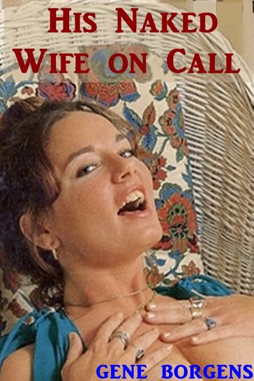 His Naked Wife on Call - Gene Borgens