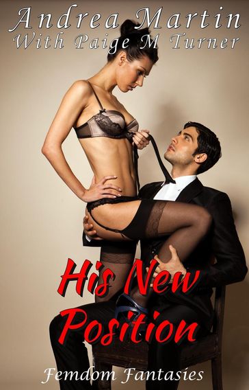 His New Position: Femdom Fantasies Book Five - Andrea Martin