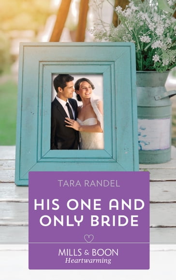 His One And Only Bride (The Business of Weddings, Book 6) (Mills & Boon Heartwarming) - Tara Randel