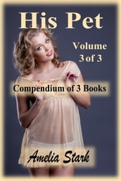 His Pet: Compendium of 3 Books - Volume 3 of 3