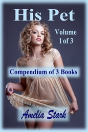 His Pet: Compendium of 3 Books - Volume 1 of 3