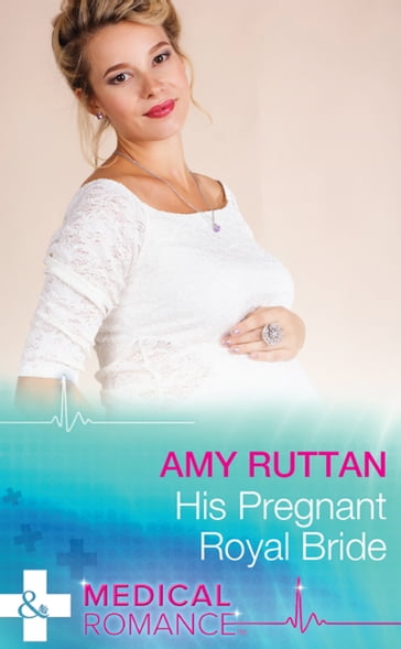 His Pregnant Royal Bride (Mills & Boon Medical) (Royal Spring Babies, Book 1) - Amy Ruttan