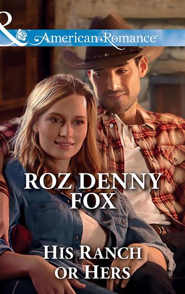 His Ranch Or Hers (Mills & Boon American Romance) (Snowy Owl Ranchers, Book 1) - Roz Denny Fox