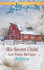 His Secret Child (Mills & Boon Love Inspired) (Rescue River, Book 2)