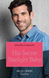 His Secret Starlight Baby (Welcome to Starlight, Book 4) (Mills & Boon True Love)