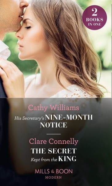 His Secretary's Nine-Month Notice / The Secret Kept From The King: His Secretary's Nine-Month Notice / The Secret Kept from the King (Mills & Boon Modern) - Cathy Williams - Clare Connelly