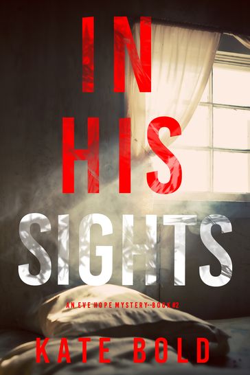 In His Sights (An Eve Hope FBI Suspense ThrillerBook 2) - Kate Bold