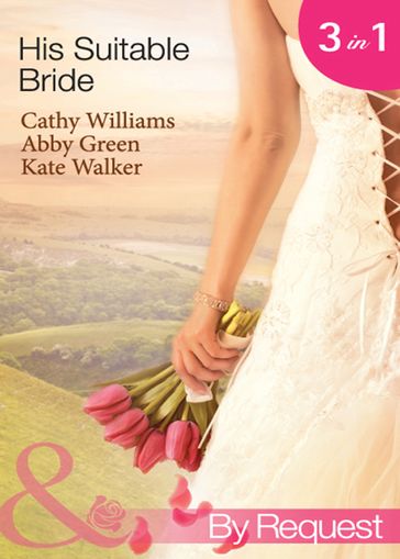 His Suitable Bride: Rafael's Suitable Bride / The Spaniard's Marriage Bargain / Cordero's Forced Bride (Mills & Boon By Request) - Cathy Williams - Abby Green - Kate Walker