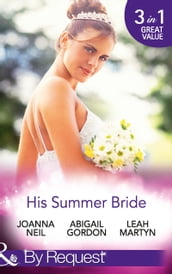 His Summer Bride: Becoming Dr Bellini s Bride / Summer Seaside Wedding / Wedding in Darling Downs (Mills & Boon By Request)