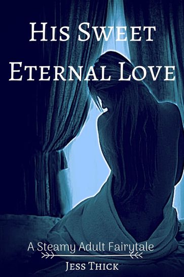 His Sweet Eternal Love - Jess Thick