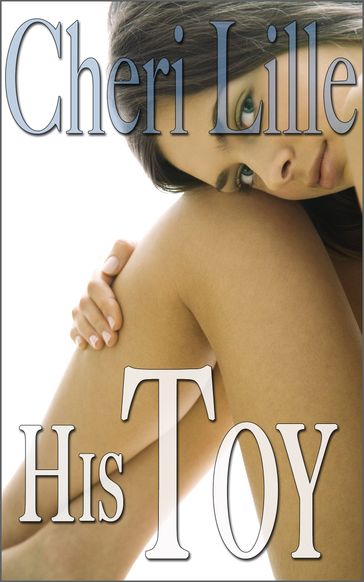 His Toy (3-Story Erotica Collection) - Cheri Lille