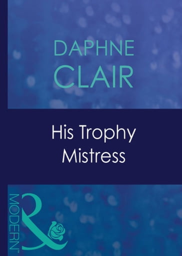 His Trophy Mistress (Mills & Boon Modern) - Daphne Clair