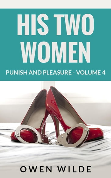 His Two Women (Punish and Pleasure - Volume 4) - Owen Wilde