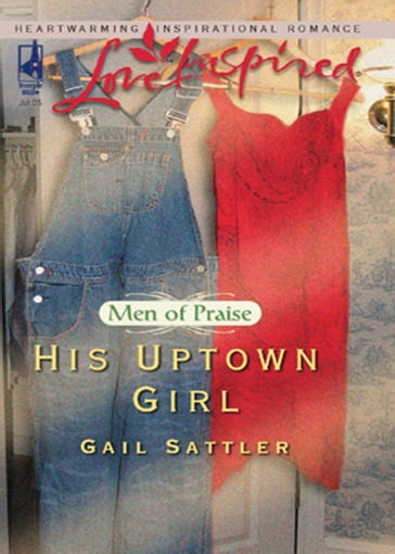 His Uptown Girl (Men of Praise, Book 2) (Mills & Boon Love Inspired) - Gail Sattler