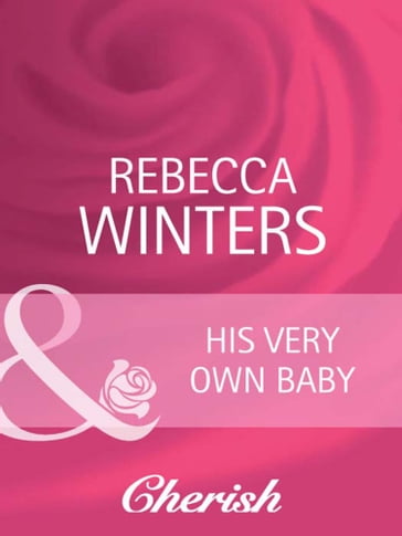 His Very Own Baby (Mills & Boon Cherish) (Bachelor Dads, Book 2) - Rebecca Winters