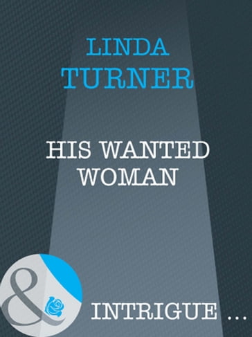 His Wanted Woman (The O'Reilly Brothers, Book 1) (Mills & Boon Intrigue) - Linda Turner