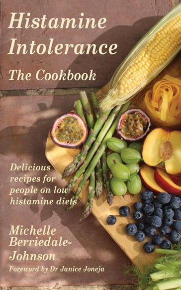 Histamine Intolerance: The Cookbook - Michelle Berriedale-Johnson