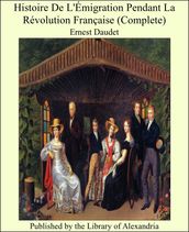 Histoire De L Émigration Pendant La Révolution Française (Complete)